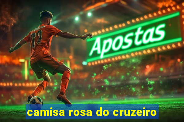 camisa rosa do cruzeiro